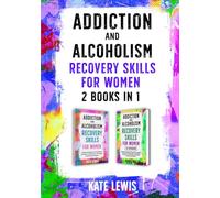 Addiction and Alcoholism Recovery Skills for Women - 2 Books in 1: Simple Strategies to Get Sober, Get Happy, and Prevent Relapse PLUS The Cognitive Behavioral Therapy (CBT) Workbook