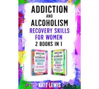 Addiction and Alcoholism Recovery Skills for Women - 2 Books in 1: Simple Strategies to Get Sober, Get Happy, and Prevent Relapse PLUS The Cognitive Behavioral Therapy (CBT) Workbook