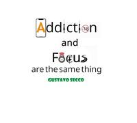 Addiction and Focus are the same thing