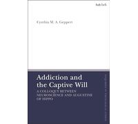 Addiction and the Captive Will: A Colloquy between Neuroscience and Augustine of Hippo