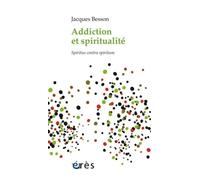 Addiction et spiritualité Jacques Besson (Auteur)