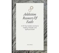 Addiction Recovery & Faith Journal: A 30-Day Guided Journey to Healing, Strength, and Spiritual Growth