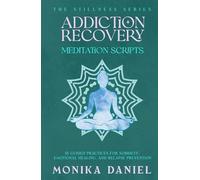 Addiction Recovery Meditation Scripts: 15 Guided Practices for Sobriety, Emotional Healing, and Relapse Prevention