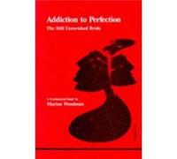 Addiction to Perfection: The Still Unravished Bride: A Psychological Study