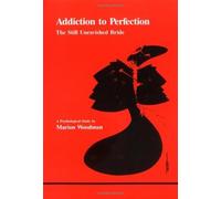 Addiction to Perfection: The Still Unravished Bride: A Psychological Study