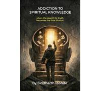 Addiction To Spiritual Knowledge: when the search of truth becomes the final illusion