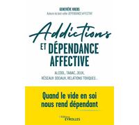 Addictions et dépendance affective Alcool, tabac, jeux, réseaux sociaux, relations toxiques... Quand le vide en soi nous rend dépendant - Geneviève Krebs - Eyrolles - broché - Essai