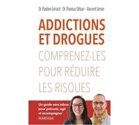 Addictions et drogues: Comprenez-les pour réduire les risques
