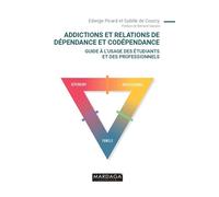 Addictions et relations de dépendance et codépendance Guide à l'usage des étudiants et des professionnels - Edwige Picard - Mardaga - broché - Essai