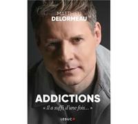 Addictions : « Il a suffi d’une fois… » Matthieu Delormeau (Auteur)