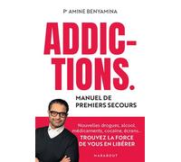 Addictions - Manuel de premiers secours Nouvelles drogues, alcool, médicaments, cocaïne, écrans... Trouvez la force de vous en libérer - Amine Benyamina - Marabout - broché - Guide