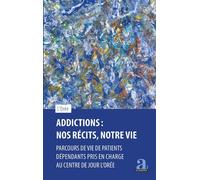 Addictions : Nos récits, notre vie Parcours de vie de patients dépendants pris en charge au centre de jour L'Orée - Collectif - Academia Eds - broché - Essai