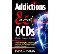 Addictions & OCDs (Obsessive-Compulsive Disorders): Understanding the Differences, Overlaps, and Evidence-Based Paths to Recovery