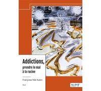 Addictions, prendre le mal à la racine - Françoise Niel Aubin - Nombre 7 - broché - Récit