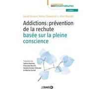 Addictions : prévention de la rechute basée sur la pleine conscience Sarah Bowen (Auteur), Sabine Azarmsa (Traduction), NEHA CHAWLA (Auteur), Françoise Bourrit (Traduction), Alan Marlatt (Auteur), Dan