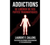 ADDICTIONS: Se libérer de ses fuites traumatiques