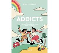 Addicts: Comprendre les nouvelles addictions et s’en libérer