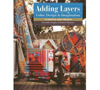Adding Layers: Color, Design & Imagination: 15 Original Quilt Projects from Kathy Doughty of Material Obsession