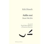 Addio mai. Poesie 1956-2016