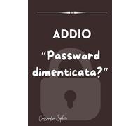 ADDIO "Password dimenticata?: Il tuo organizzatore di password: taccuino per non dimenticare nomi utente, password e dettagli di accesso. Tutto in un comodo diario!