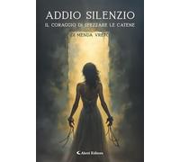Addio silenzio. Il coraggio di spezzare le catene