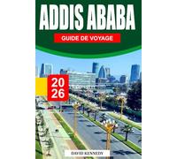 ADDIS ABABA GUIDE DE VOYAGE 2026: Une cité vivante pleine d'histoires anciennes, de l'héritage de Lucy, et de rues qui ne s'apaisent jamais complètement