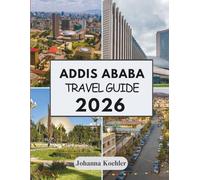 ADDIS ABABA TRAVEL GUIDE 2026: A Capital Forged In DefiancAnd Alive In Every Street Corner