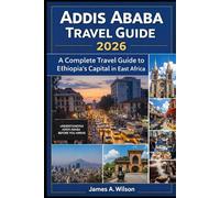 Addis Ababa Travel Guide 2026: A Complete Travel Guide to Ethiopia’s Capital in East Africa