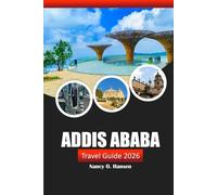 Addis Ababa Travel Guide 2026: Discover Ethiopia’s Capital, Culture, History, Landmarks, and Local Flavors