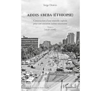 Addis-Abeba (Ethiopie) – Construction d'une nouvelle capitale – Tome 2 (1936-2016)