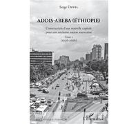 Addis-Abeba (Ethiopie) – Construction d'une nouvelle capitale – Tome 2 (1936-2016)