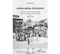 Addis-Abeba (Ethiopie) Construction d'une nouvelle capitale pour une ancienne nation souveraine - Tome 1 (1886-1936) - Serge Dewel - L'harmattan - broché - Essai