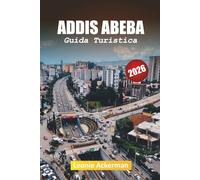 ADDIS ABEBA GUIDA TURISTICA 2026: Il tuo compagno essenziale per la vibrante capitale dell'Etiopia con cultura, storia e vita moderna