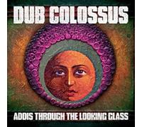 Addis Through the Looking Glass by Dub Colossus [Audio CD] NEUF