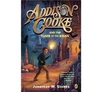 Addison Cooke and the Tomb of the Khan | Jonathan W. Stokes Jonathan W. Stokes (Auteur)
