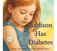 Addison Has Diabetes: Follow in the Footsteps of a Young Girl with Diabetes as She Navigates School Life