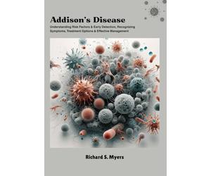 Addison’s Disease: Understanding Risk Factors & Early Detection, Recognizing Symptoms, Treatment Options & Effective Management