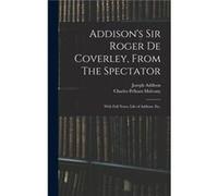 Addisons Sir Roger De Coverley From The Spectator With Full Notes Life of Addison Etc. - Joseph 16721719 Addison - Creative Media Partners LLC - Livre en Joseph 16721719 AddisonJoseph 16721719 Addison