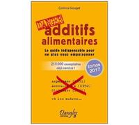 Additifs Alimentaires Danger - Le Guide Indispensable Pour Ne Plus Vous Empoisonner