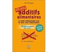 Additifs alimentaires Danger : Le guide indispensable pour ne plus vous empoisonner by Corinne Gouget (2013-11-09)