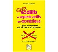 Additifs et agents actifs en cosmétique - Danger - Le guide indispensable pour décrypter les étiquettes