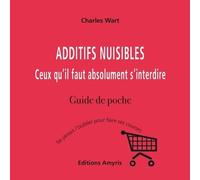 Additifs Nuisibles - Ceux Qu'il Faut Absolument S'interdire