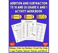 Addition and Subtraction to 10 and 20 Grade K and 1 Activity Workbook: Mazes, Color By Number, Crack the Code, Logic Puzzles, Spinner Games, and More!