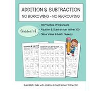 Addition and Subtraction Within 100 No Borrowing No Regrouping: 50 Practice Worksheets for Grades 1-2 | Place Value and Math Fluency Skills