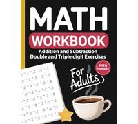 Addition and Subtraction Workbook for Adults with Double and Triple Digit Exercises: Math Practice Workbook for Adults and Seniors - Double and Triple Digit Addition and Subtraction with Answers