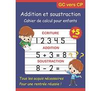 Addition et soustraction: cahier de calcul pour enfants: écriture des nombres, exercices de calcul avec coloriage, activités pour enfants dès 5 ans, cahier de vacances Grande Section et CP