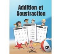 Addition et Soustraction CP: Exercices de calculs, Livre d’activités pour les enfants , Cahier de vacances.