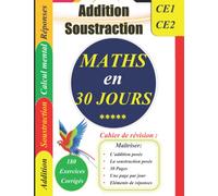 Addition et Soustraction pour CE1-CE2 : Cahier de révision et d'entraînement (Maths) - 30 jours pour maîtriser l'addition et la soustraction posée: 30 ... : Une page par jour (180 Exercices corrigés)