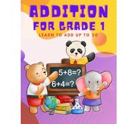 Addition for Grade 1: Learn to Add Up to 20 with 700 Exercises and Solutions. Large Print for Easy Learning.