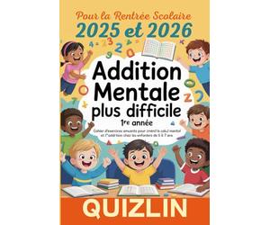 Addition mentale plus difficile 1re année: Cahier d’exercices amusants pour améliorer le calcul mental et l’addition chez les enfants de 5 à 7 ans pour la rentrée scolaire 2025 et 2026